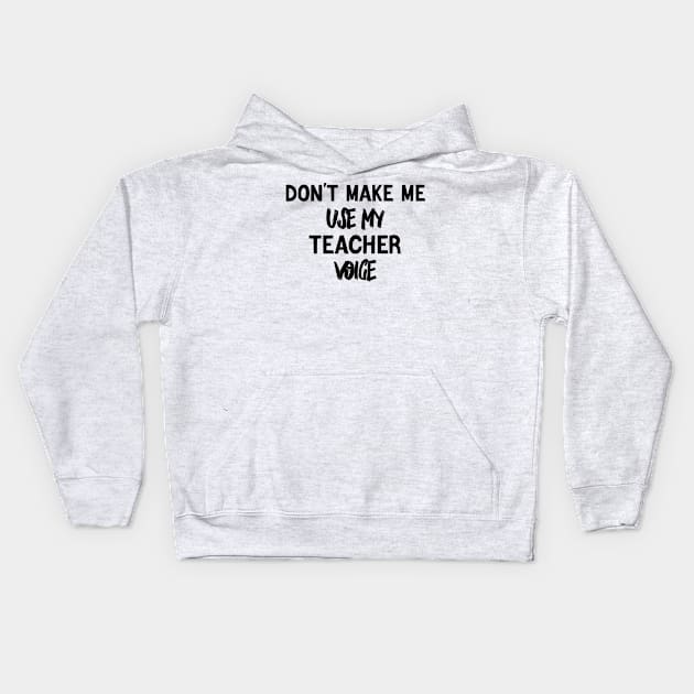 don't make me use my teacher voice Kids Hoodie by yalp.play